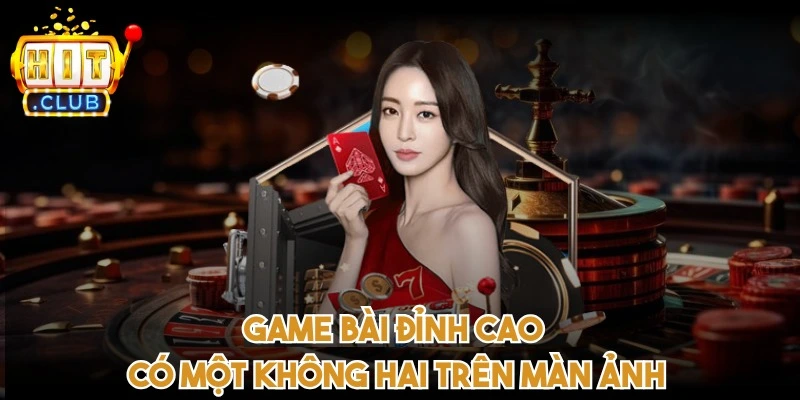 Game bài đỉnh cao có một không hai trên màn ảnh