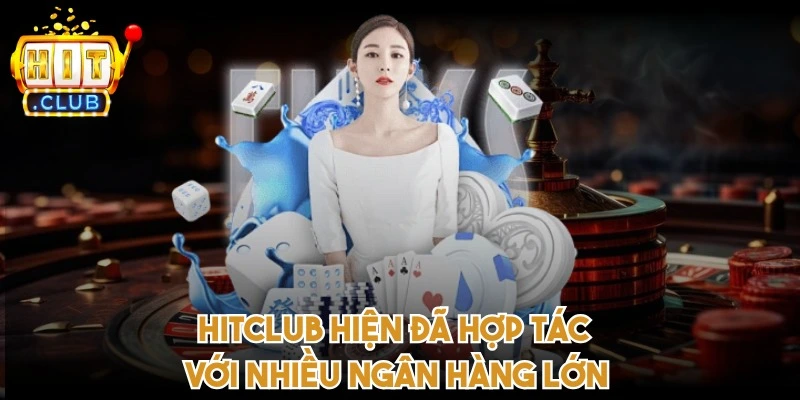 HITCLUB hiện đã hợp tác với nhiều ngân hàng lớn